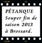 [/b]PÉTANQUE, Souper fin de saison 2013 à Brossard